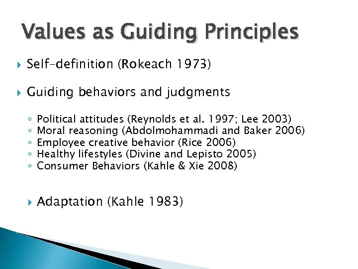 Values as Guiding Principles Self-definition (Rokeach 1973) Guiding behaviors and judgments ◦ ◦ ◦