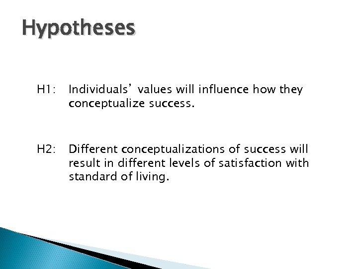 Hypotheses H 1: Individuals’ values will influence how they conceptualize success. H 2: Different