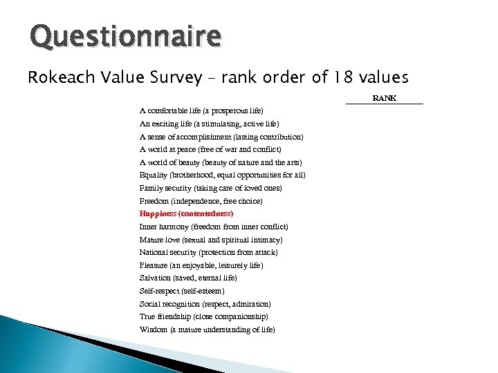 Questionnaire Rokeach Value Survey – rank order of 18 values RANK A comfortable life