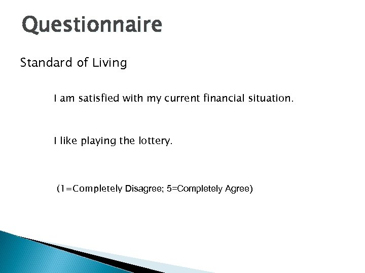 Questionnaire Standard of Living I am satisfied with my current financial situation. I like