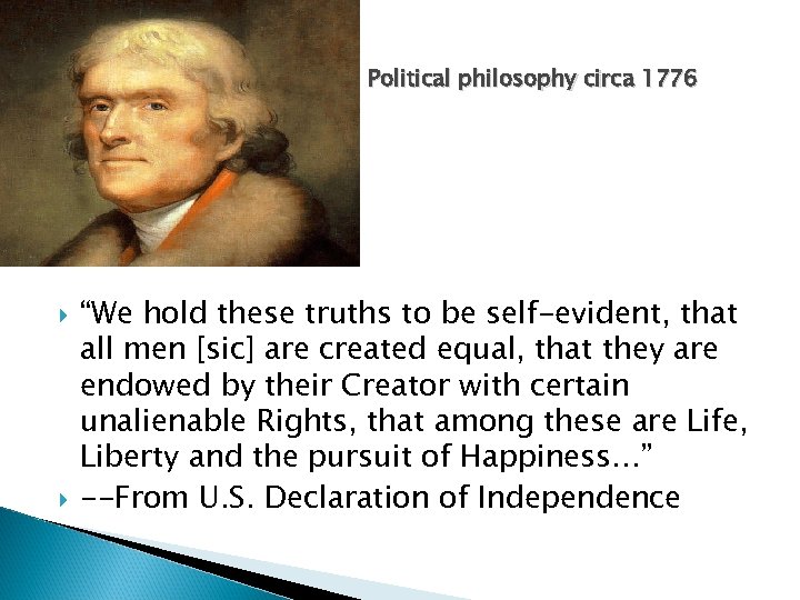 http. Political philosophy circa 1776 “We hold these truths to be self-evident, that all