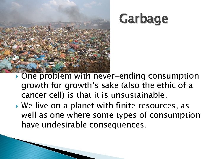 Garbage One problem with never-ending consumption growth for growth’s sake (also the ethic of