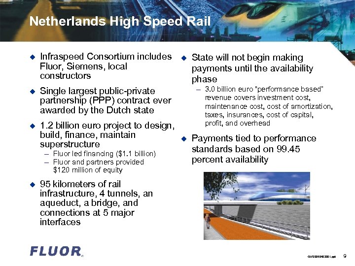 Netherlands High Speed Rail u Infraspeed Consortium includes Fluor, Siemens, local constructors u Single