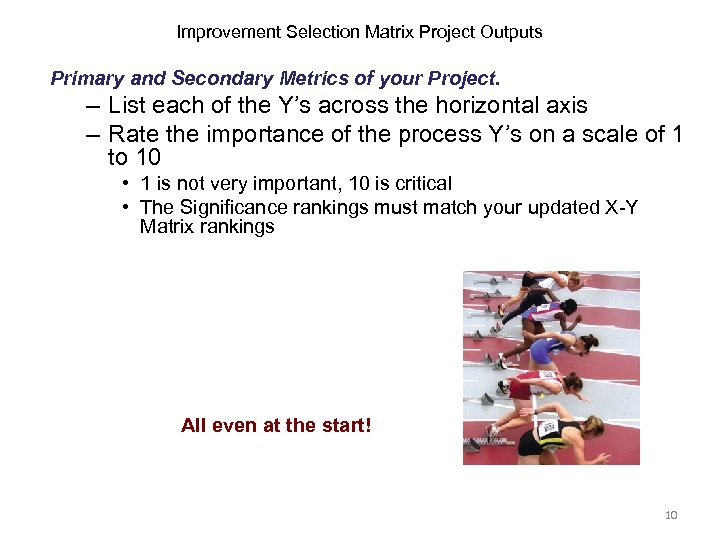 Improvement Selection Matrix Project Outputs Primary and Secondary Metrics of your Project. – List