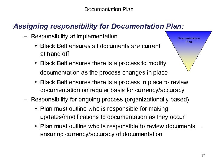 Documentation Plan Assigning responsibility for Documentation Plan: – Responsibility at implementation • Black Belt