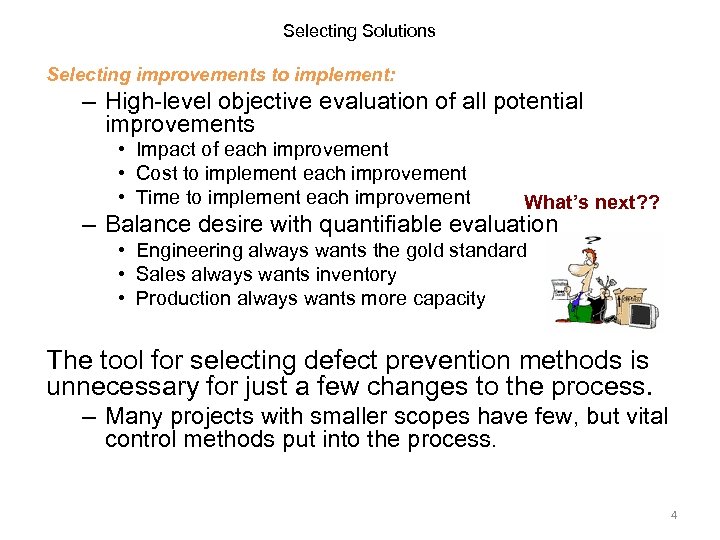 Selecting Solutions Selecting improvements to implement: – High-level objective evaluation of all potential improvements