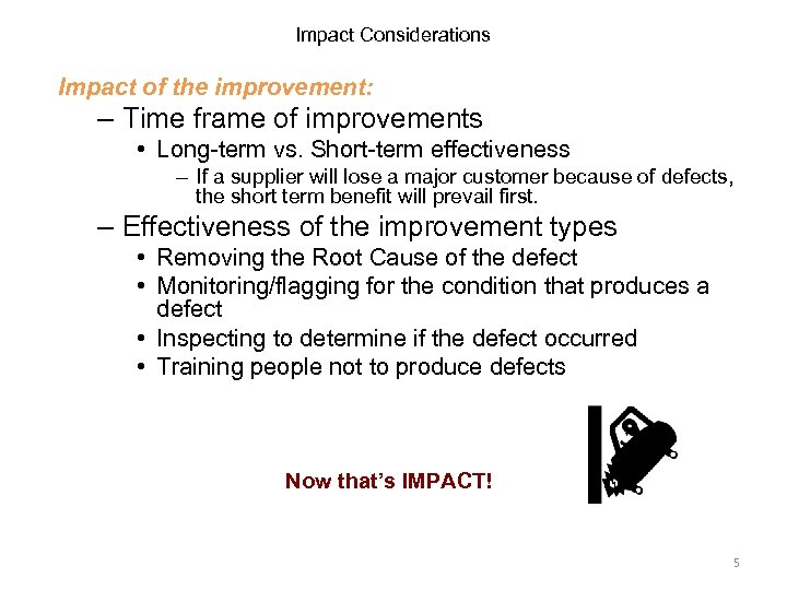 Impact Considerations Impact of the improvement: – Time frame of improvements • Long-term vs.