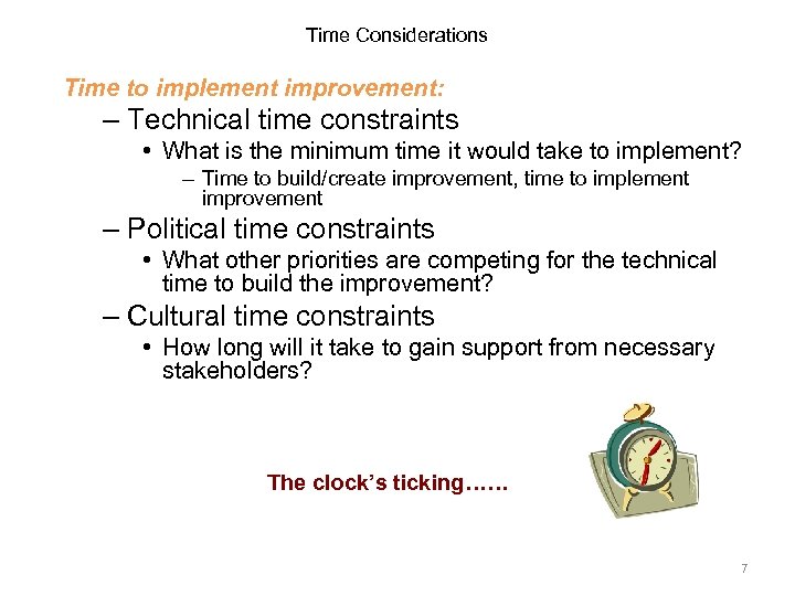 Time Considerations Time to implement improvement: – Technical time constraints • What is the