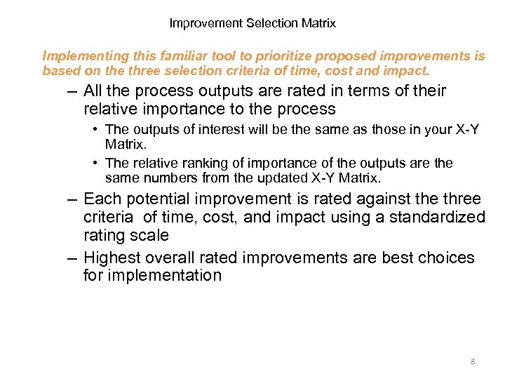 Improvement Selection Matrix Implementing this familiar tool to prioritize proposed improvements is based on