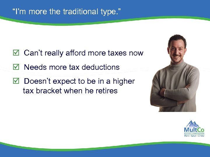“I’m more the traditional type. ” Can’t really afford more taxes now Needs more