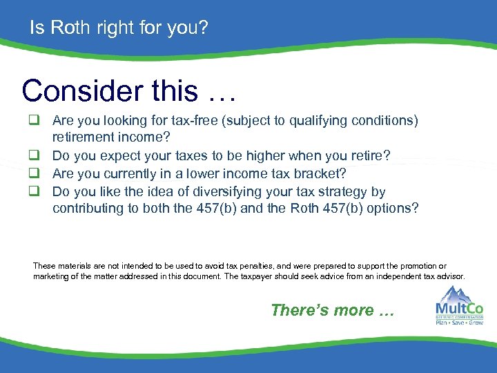Is Roth right for you? Consider this … q Are you looking for tax-free