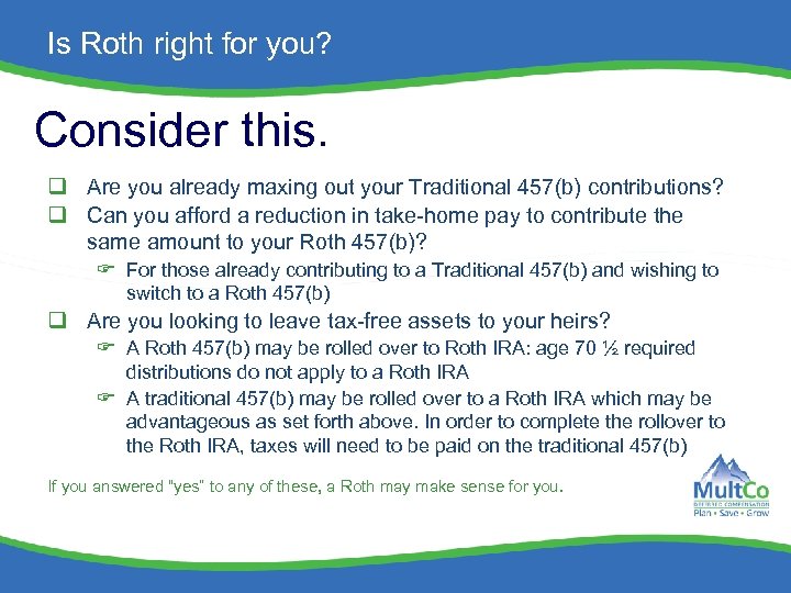 Is Roth right for you? Consider this. q Are you already maxing out your
