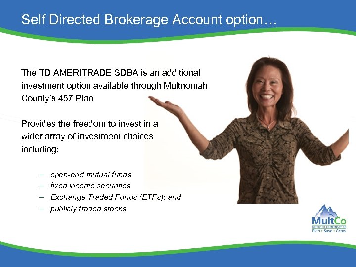 Self Directed Brokerage Account option… The TD AMERITRADE SDBA is an additional investment option