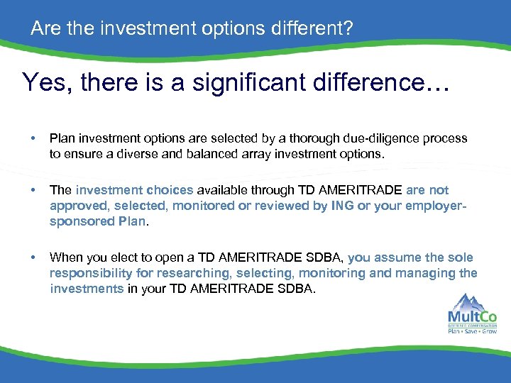 Are the investment options different? Yes, there is a significant difference… • Plan investment