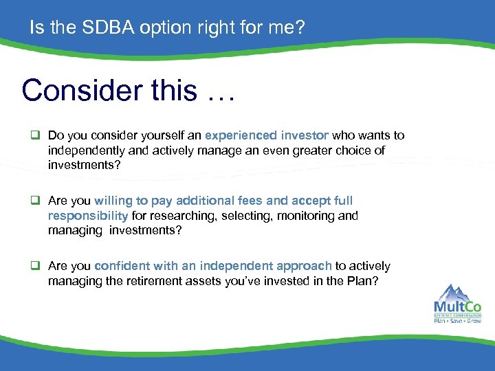 Is the SDBA option right for me? Consider this … q Do you consider