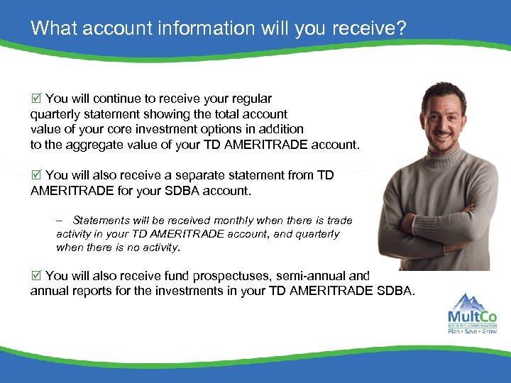 What account information will you receive? You will continue to receive your regular quarterly