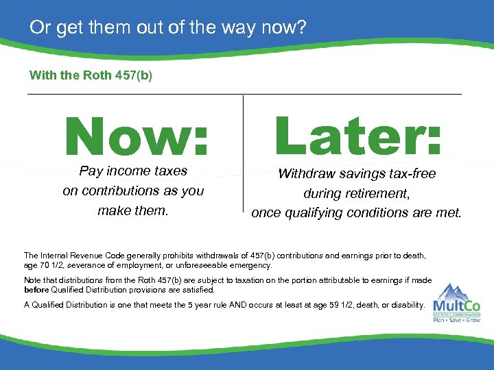 Or get them out of the way now? With the Roth 457(b) Now: Pay