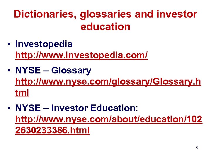 Dictionaries, glossaries and investor education • Investopedia http: //www. investopedia. com/ • NYSE –
