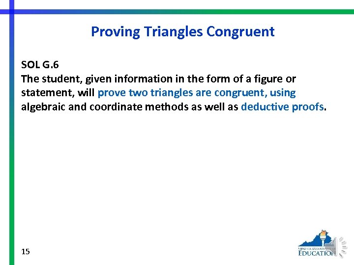 Proving Triangles Congruent SOL G. 6 The student, given information in the form of