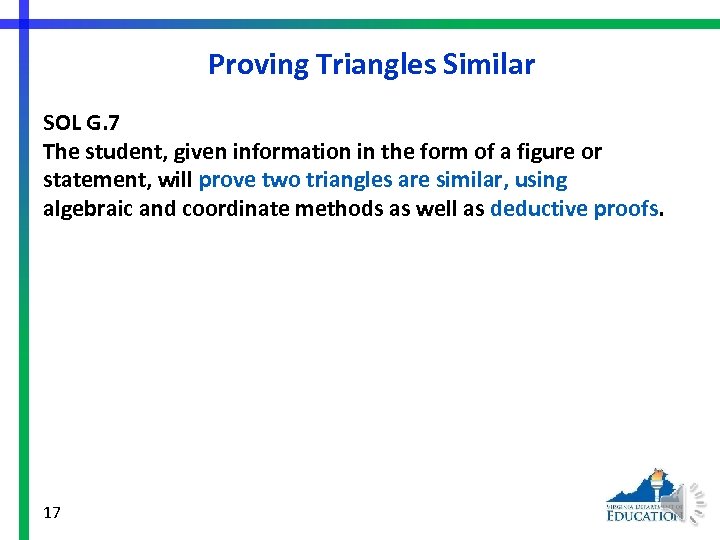 Proving Triangles Similar SOL G. 7 The student, given information in the form of