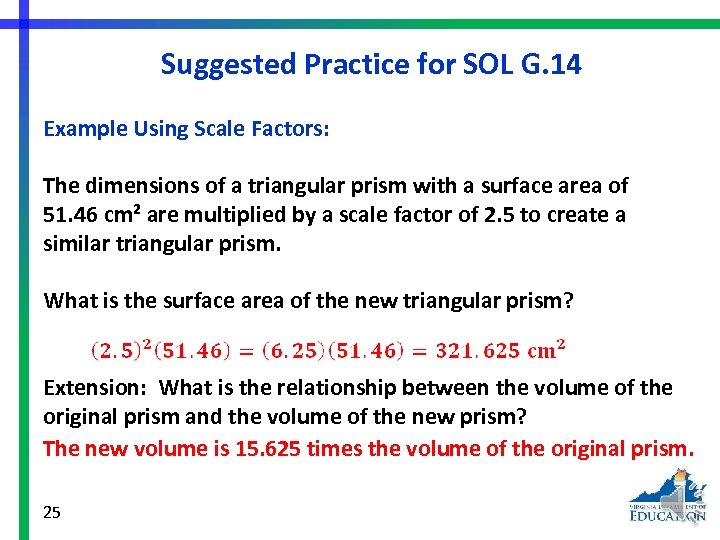 Suggested Practice for SOL G. 14 Example Using Scale Factors: The dimensions of a