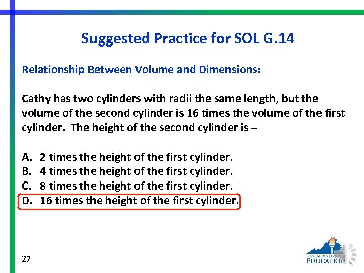 Suggested Practice for SOL G. 14 Relationship Between Volume and Dimensions: Cathy has two