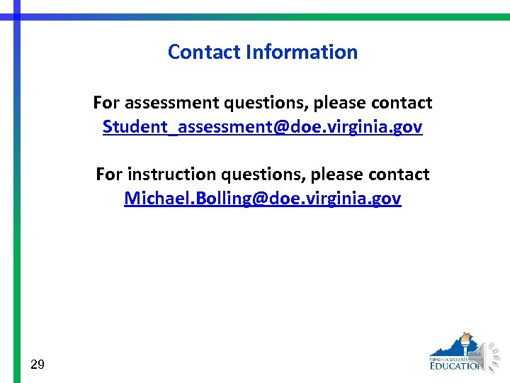 Contact Information For assessment questions, please contact Student_assessment@doe. virginia. gov For instruction questions, please
