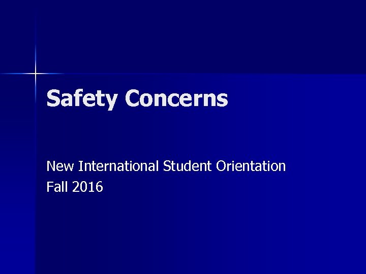 Safety Concerns New International Student Orientation Fall 2016 