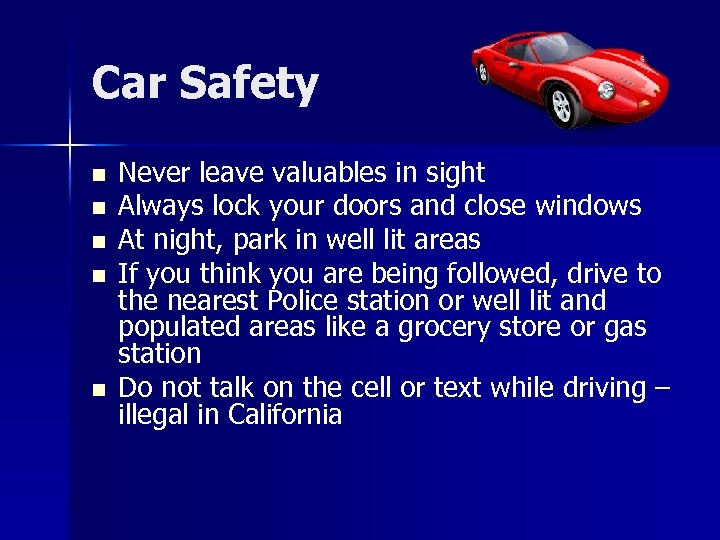 Car Safety n n n Never leave valuables in sight Always lock your doors