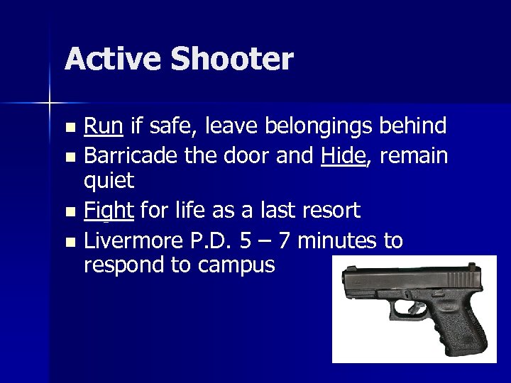 Active Shooter Run if safe, leave belongings behind n Barricade the door and Hide,