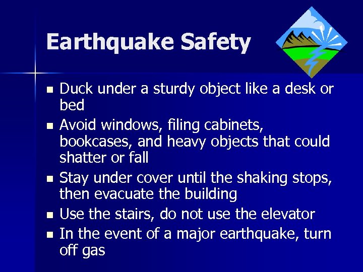 Earthquake Safety n n n Duck under a sturdy object like a desk or