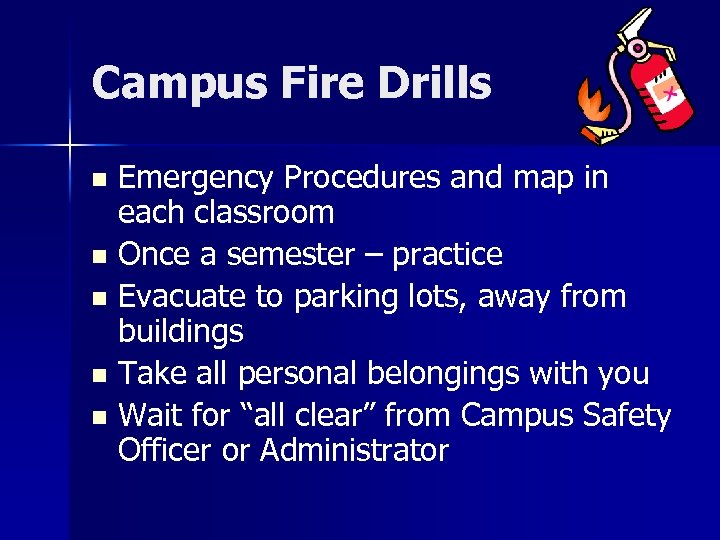 Campus Fire Drills Emergency Procedures and map in each classroom n Once a semester