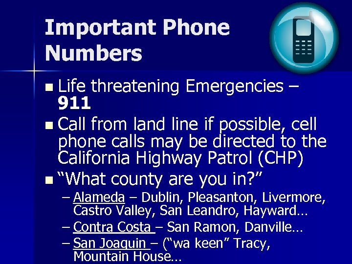 Important Phone Numbers n Life threatening Emergencies – 911 n Call from land line