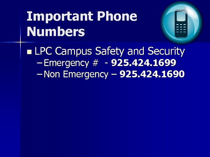 Important Phone Numbers n LPC Campus Safety and Security – Emergency # - 925.