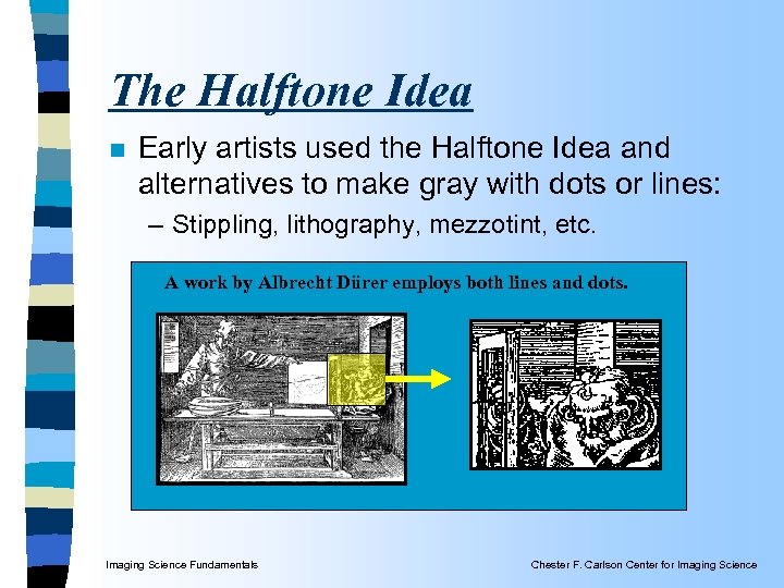 The Halftone Idea n Early artists used the Halftone Idea and alternatives to make