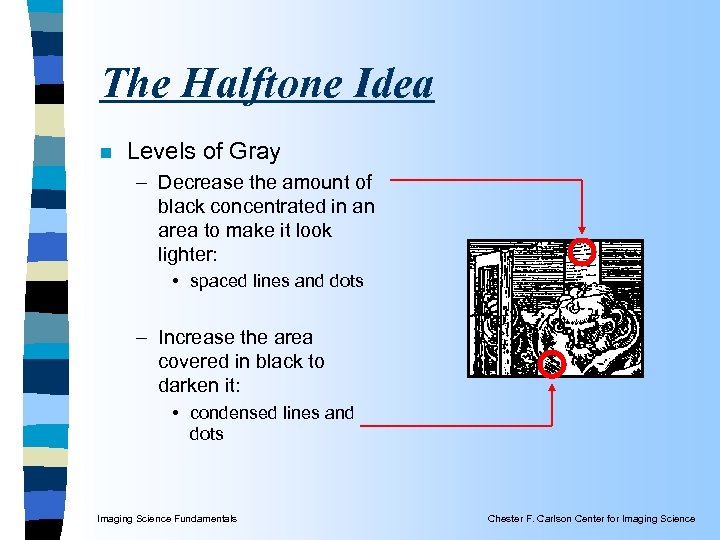 The Halftone Idea n Levels of Gray – Decrease the amount of black concentrated