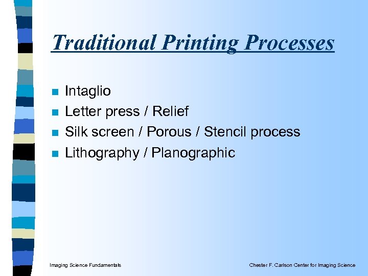Traditional Printing Processes n n Intaglio Letter press / Relief Silk screen / Porous