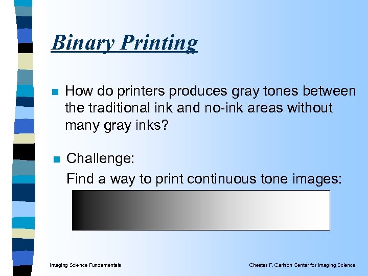 Binary Printing n How do printers produces gray tones between the traditional ink and