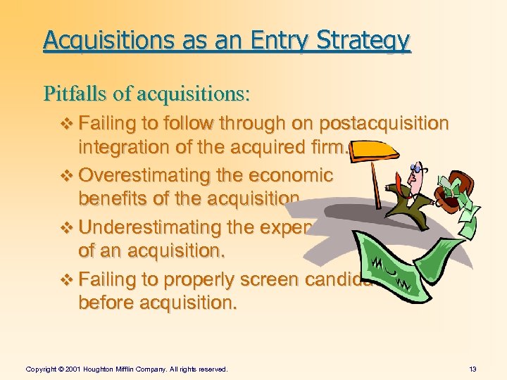 Acquisitions as an Entry Strategy Pitfalls of acquisitions: v Failing to follow through on