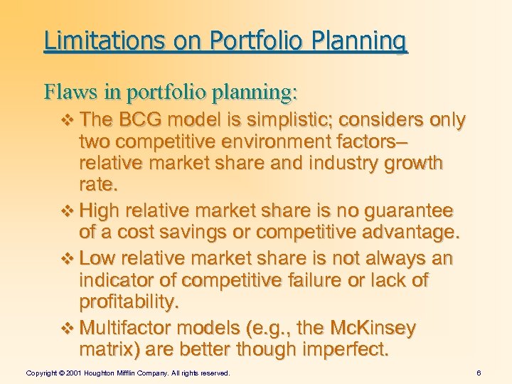 Limitations on Portfolio Planning Flaws in portfolio planning: v The BCG model is simplistic;