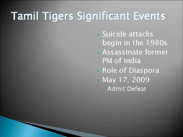 Tamil Tigers Significant Events Suicide attacks begin in the 1980 s Assassinate former PM