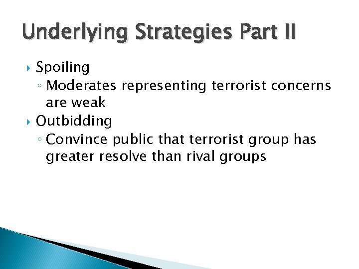 Underlying Strategies Part II Spoiling ◦ Moderates representing terrorist concerns are weak Outbidding ◦