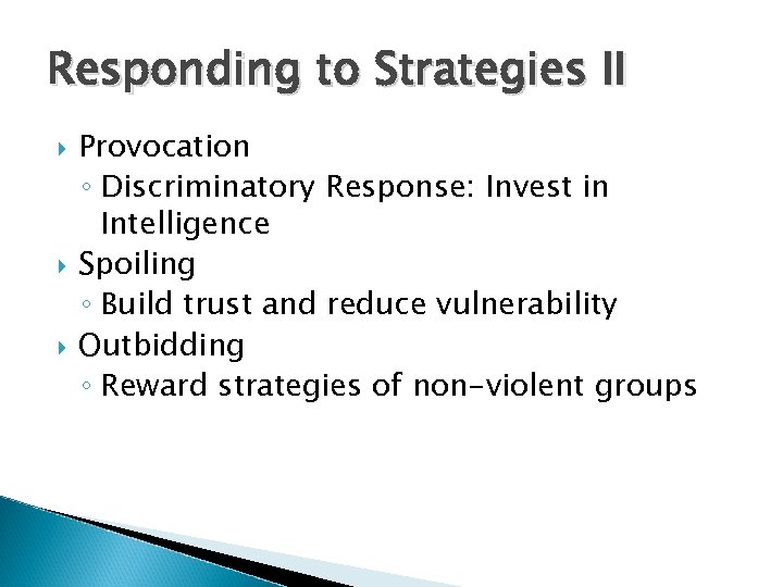Responding to Strategies II Provocation ◦ Discriminatory Response: Invest in Intelligence Spoiling ◦ Build