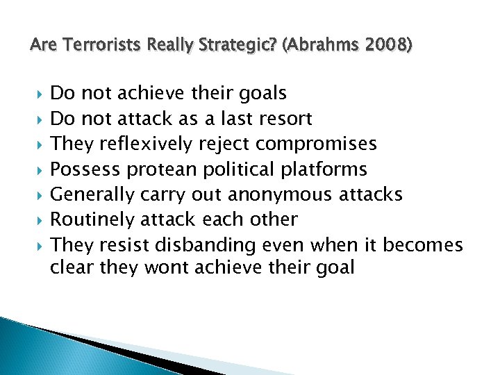 Are Terrorists Really Strategic? (Abrahms 2008) Do not achieve their goals Do not attack