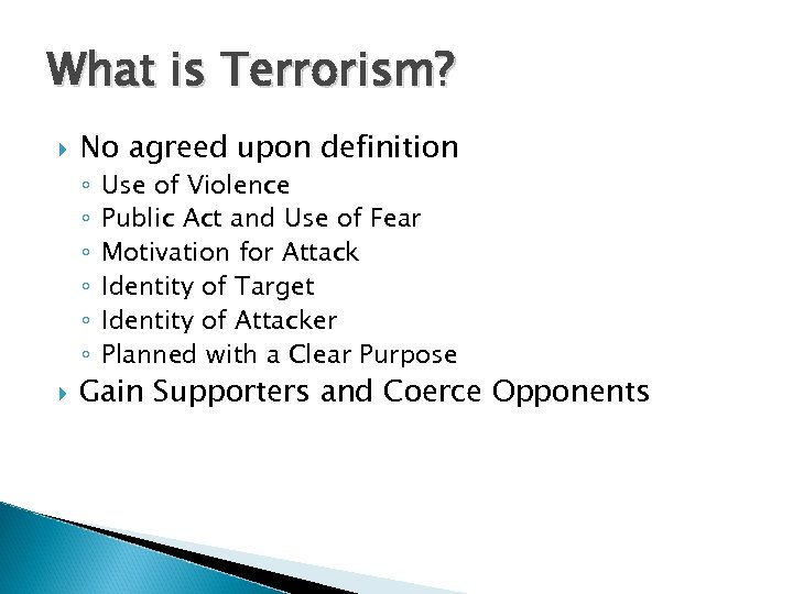 What is Terrorism? No agreed upon definition ◦ ◦ ◦ Use of Violence Public