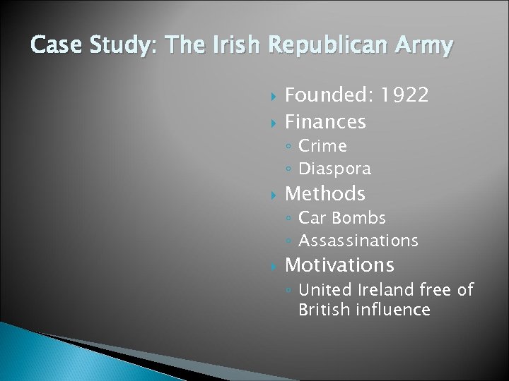 Case Study: The Irish Republican Army Founded: 1922 Finances ◦ Crime ◦ Diaspora Methods