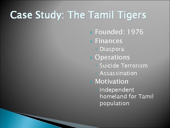 Case Study: The Tamil Tigers Founded: 1976 Finances ◦ Diaspora Operations ◦ Suicide Terrorism