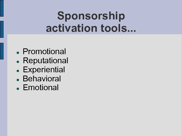 Sponsorship activation tools. . . Promotional Reputational Experiential Behavioral Emotional 