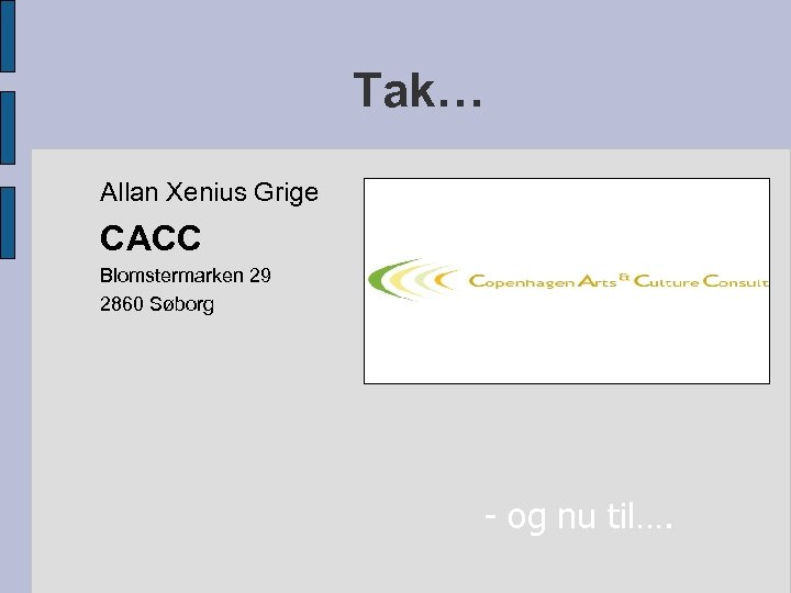 Tak… Allan Xenius Grige CACC Blomstermarken 29 2860 Søborg - og nu til…. 