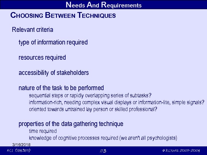 Needs And Requirements CHOOSING BETWEEN TECHNIQUES Relevant criteria type of information required resources required